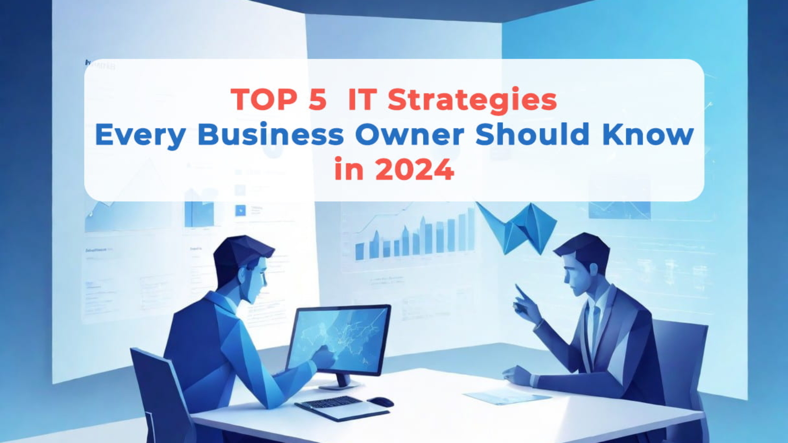 Top 5 IT Strategies Every Business Owner Should Know in 2024