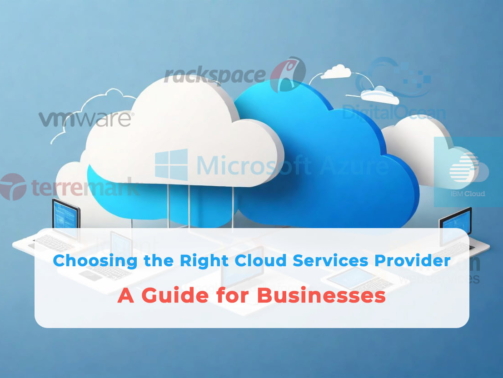 Choosing the Right Cloud Services Provider: A Guide for Businesses