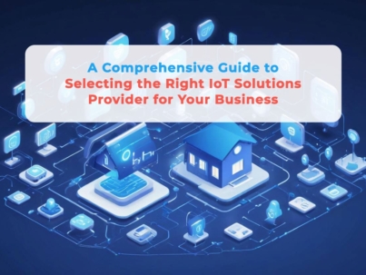 Selecting the Right IoT Solutions Provider for Your Business