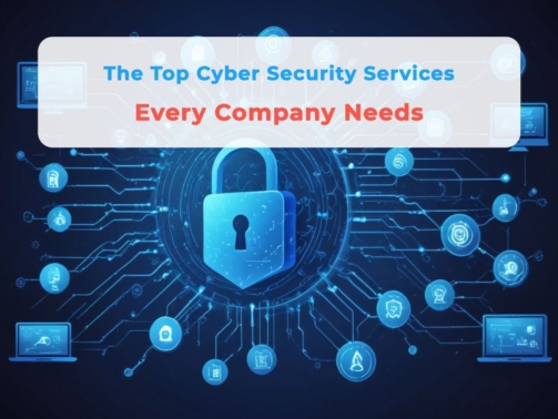 The Top Cyber Security Services Every Company Needs