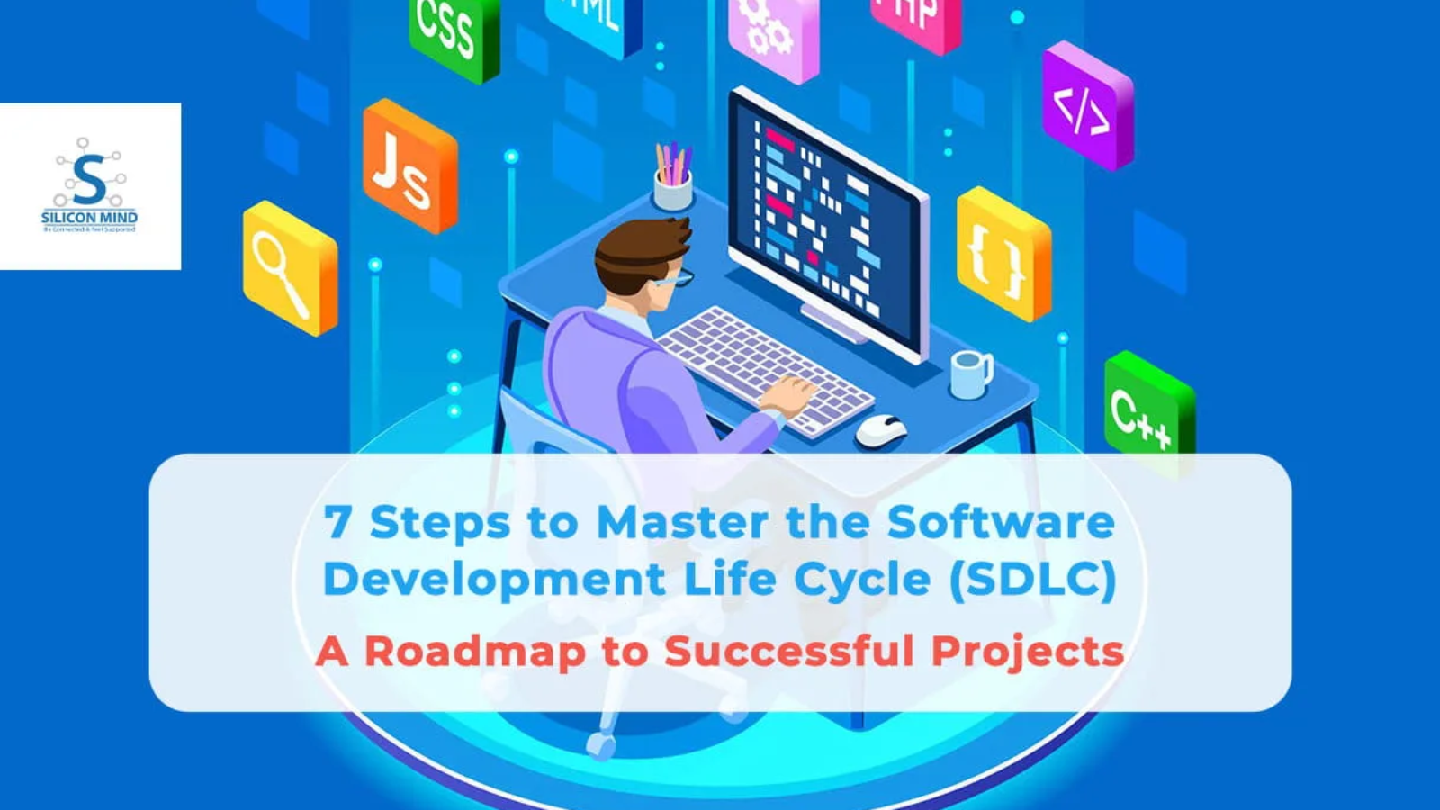 7 Steps to Master the Software Development Life Cycle (SDLC): A Roadmap to Successful Projects