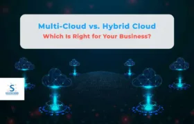 Multi-Cloud vs. Hybrid Cloud: Which Is Right for Your Business?