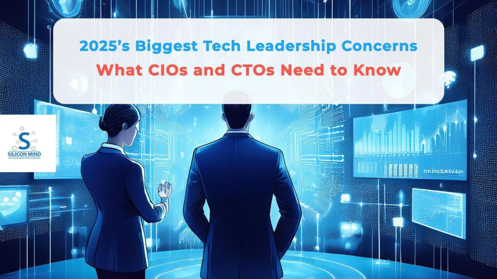 2025’s Biggest Tech Leadership Concerns: What CIOs and CTOs Need to Know