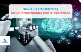 How AI is Transforming Cloud Infrastructure and IT Operations