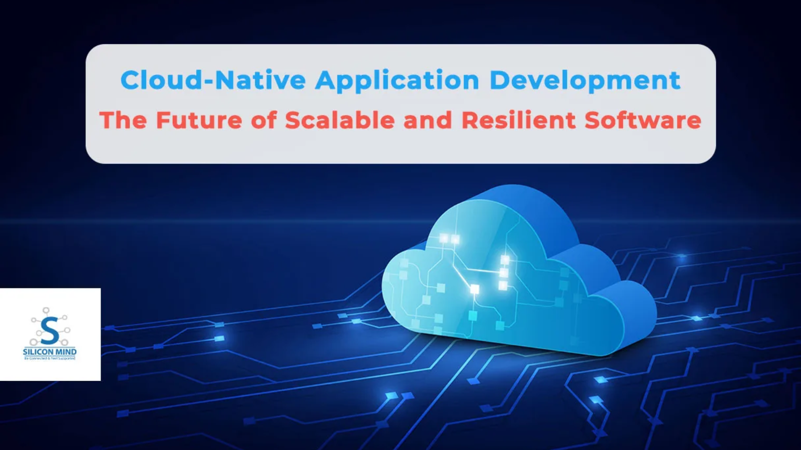 Cloud-Native Application Development: The Future of Scalable and Resilient Software